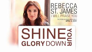 Rebecca St James  Shine Your Glory Down [upl. by Einaffyt]