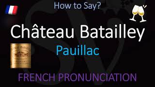 How to Pronounce Château Batailley CORRECTLY 1855 Pauillac Grand Cru French Wine Pronunciation [upl. by Ttessil]