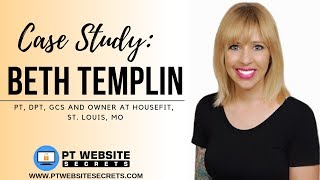 PT Website Secrets  CASE STUDY Beth Templin [upl. by Ynatsyd]