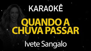 Quando a Chuva Passar  Ivete Sangalo Karaokê Version [upl. by Aneleiram]