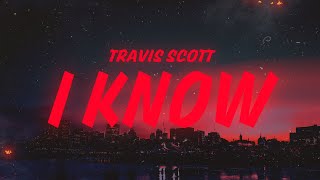 Travis Scott  I KNOW  Lyrics [upl. by Vil]