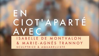 🎤 En CiotAparté avec Isabelle de Montvalon et MarieAgnès Trannoy 🎨 [upl. by Eignav]