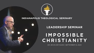 ITS Leadership Seminar  Dr Kevin DeYoung  Impossible Christianity [upl. by Apurk]