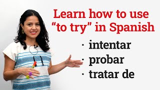 Learn Spanish The verb quotto tryquot – PROBAR INTENTAR TRATAR DE [upl. by Eiliak709]