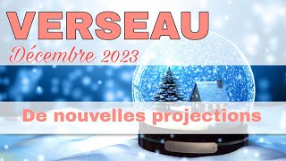 VERSEAU  Décembre 2023  quot Un changement et de nouvelles projections  quot [upl. by Iveksarap]