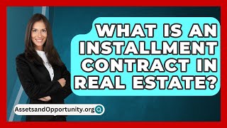 What Is An Installment Contract In Real Estate  AssetsandOpportunityorg [upl. by Ayoral]