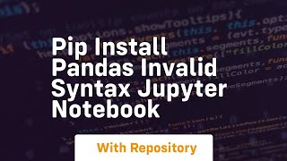 pip install pandas invalid syntax jupyter notebook [upl. by Nosreh648]