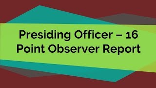 Presiding Officer 16  Point Observer Report [upl. by Akiehsal]