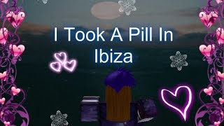 I Took A Pill In Ibiza Seeb Remix ROBLOX [upl. by Ericka]