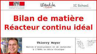 Bilan de matière — Réacteur continu idéal  Thierry Meyer [upl. by Harwell295]