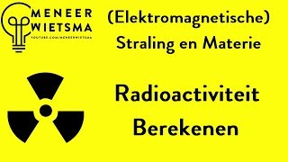 Natuurkunde uitleg Elektromagnetische Straling 7 Radioactiviteit Berekenen [upl. by Shepherd]