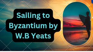 Sailing to Byzantium by WB Yeats  Sailing to Byzantium summary [upl. by Oria243]