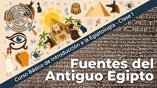 Fuentes del Antiguo Egipto  Introducción a la Egiptología  Curso Básico  Clase 1 [upl. by Yetsirhc]