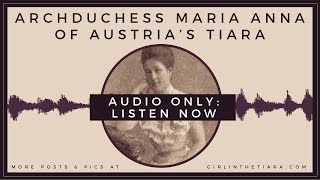 LONG VERSION Archduchess Maria Anna of Austrias Tiara [upl. by Bjorn]