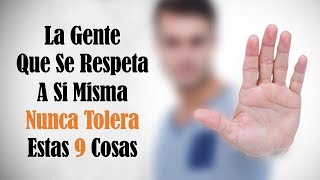 9 Comportamientos Que La Gente Que Se Respeta A Sí Misma Nunca Tolera [upl. by Nnalatsyrc349]