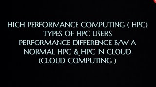 High performance computing HPC  Types of HPC users Performance between HPC amp HPC cloud [upl. by Nrubyar655]