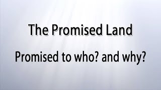 The Promised Land Promised to who and why [upl. by Ynehteb]