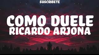 Como Duele  Ricardo Arjona  letra [upl. by Inama954]