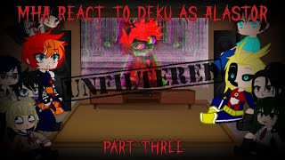 MHA React to Deku as Alastor Part Three UNFILTERED [upl. by Rao]