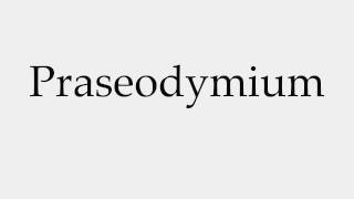 How to Pronounce Praseodymium [upl. by Ais]