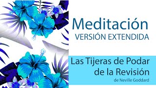 Meditación Las Tijeras de Podar de la Revisión  Neville Goddard  Extendida [upl. by Meda]