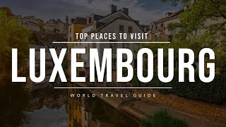 LUXEMBOURG Travel Guide  Top 5 Places to Visit [upl. by Ordway]