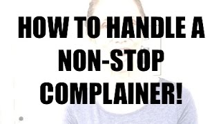 How To Cope With Complainers [upl. by Gollin359]