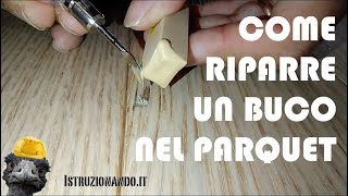 Come riparare un buco nel parquet [upl. by Solracsiul]