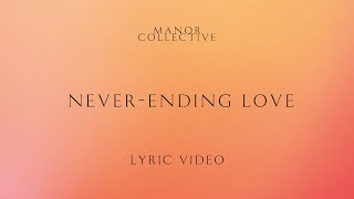 NeverEnding Love  Official Lyric Video  Manor Collective [upl. by Nnaxor]