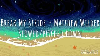 Break My Stride  Matthew Wilder  slowedpitched down [upl. by Jasik]