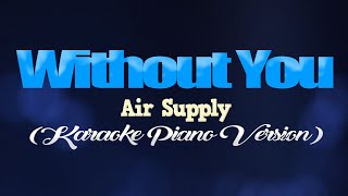 WITHOUT YOU  Air Supply KARAOKE PIANO VERSION [upl. by Norford597]