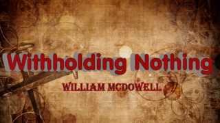 William McDowell Withholding Nothing song lyrics HD [upl. by Aramit]