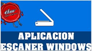 APRENDE A ESCANEAR CON LA APLICACION ESCANER DE WINDOWS [upl. by Emersen]