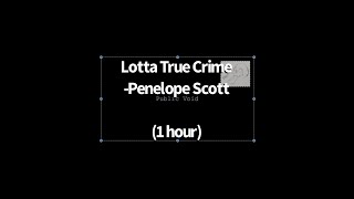 Lotta True Crime Penelope Scott 1 Hour [upl. by Faustina]