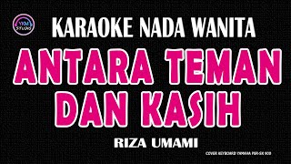 ANTARA TEMAN DAN KASIH  Karaoke Nada Wanita  RIZA UMAMI [upl. by Ahsietal494]