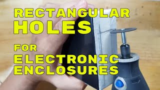 HOW TO MAKE RECTANGULAR HOLES ON ELECTRONICS PROTOTYPE ENCLOSURES [upl. by Laeynad124]