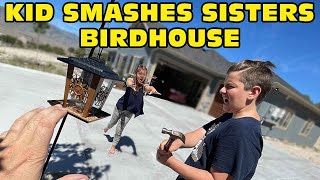 Kid Smashes Sisters NEW Birdhouse  She Cries Original [upl. by Fairbanks]