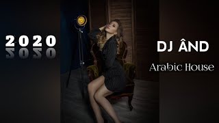 DJ ÂND  Arabic House 2020 [upl. by Ytitsahc]