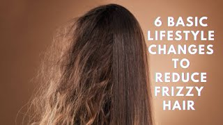 6 Basic Lifestyle Changes To Reduce Frizzy Hair [upl. by Kallman]