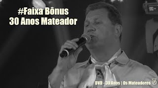 30 Anos Mateador Faixa Bônus  DVD 30 Anos  Os Mateadores [upl. by Ydnat]