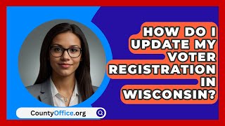 How Do I Update My Voter Registration in Wisconsin  CountyOfficeorg [upl. by Eelyak]