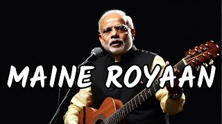 Maine Royaan Full Song  Narendra Modi Ai  Modis Beats [upl. by Sabian]