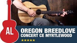 Getting to Know Breedlove with an Oregon Concert Myrtlewood CE [upl. by Arnoldo973]