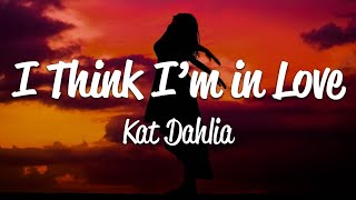 Kat Dahlia  I Think Im In Love Lyrics [upl. by Nujra]