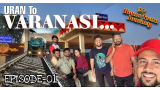 Uran to Varanasi Unbearable 27 Hrs Journey  1650km Train Experience  Hindi Vlog [upl. by Merrilee887]