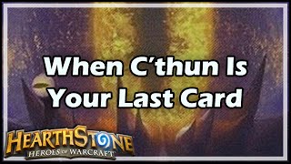 Hearthstone When C’Thun Is Your Last Card [upl. by Redman632]