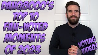 VOTING VIDEO DanQ8000s Top 10 FanVoted Moments Of 2023 [upl. by Lainad]