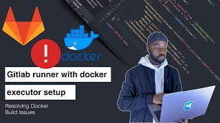 GitLab Runner Setup part 2  Resolving Docker Build Issues [upl. by Sirred887]