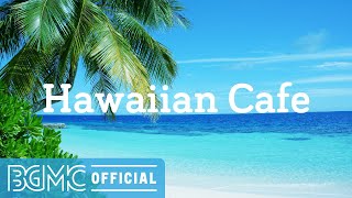 Hawaiian Cafe Relaxing Hawaiian Music Instrumental to Wake Up Relax Unwind Study [upl. by Caylor399]