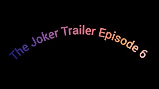 The Joker Trailer Episode 6 [upl. by Clerk]